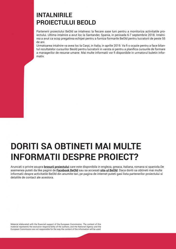 Partenerii proiectului BeOld se intalnesc la fiecare sase luni pentru a monitoriza activitatile proiectului.
Ultima intalnire a avut loc la Santander, Spania, in perioada 6-7 septembrie 2018. Intalnirea
a avut ca scop pregatirea echipei pentru a furniza formarile BeOld pentru lucratorii de peste 55
de ani.